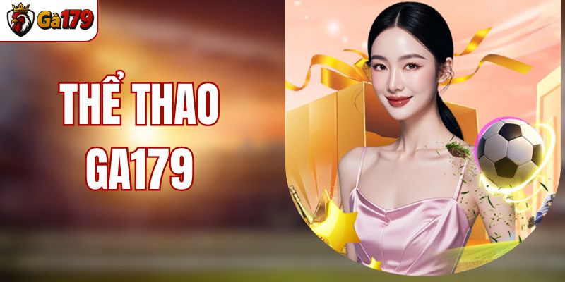 Thể Thao GA179 - Trải Nghiệm Hàng Loạt Game Hấp Dẫn